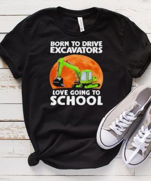 Top born To Drive Excavator Love Going To School Blood Moon Shirt