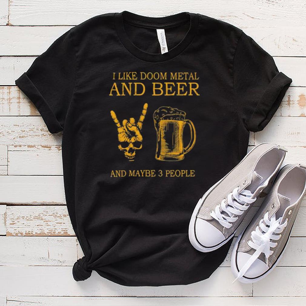 Top i like doom metal and beer and maybe 3 people shirt Top i like doom metal and beer and maybe 3 people shirt