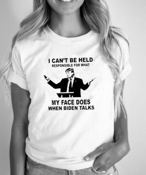 Trump I can’t be held responsible what my face does when Biden talks shirt