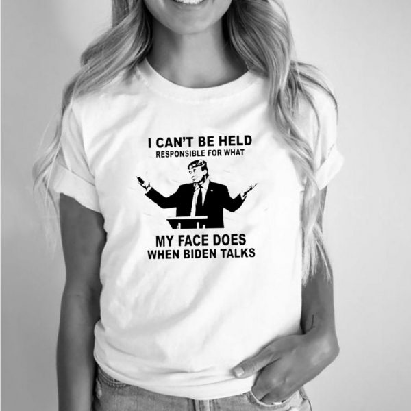 Trump I can’t be held responsible what my face does when Biden talks shirt