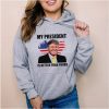 Trump my president is better than yours shirt