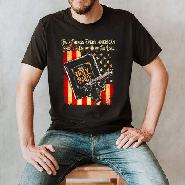 Two things every american should know how to use the holy bible gun american flag shirt