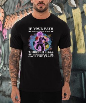 Vegeta if your path demands you walk through hell walk as if you win the peace shirt