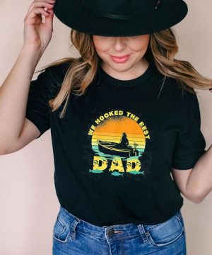We Hooked The Best Dad Fishing Vintage Retro Shirt