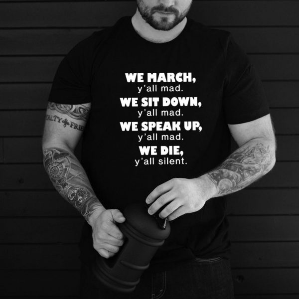 We March Yall Mad We Sit Down T shirt