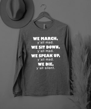 We March Yall Mad We Sit Down T shirt