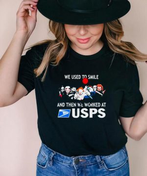 We used to smile and then we worked at usps shirt