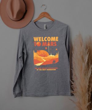 Welcome To Mars The New Colony Civilization Of The Next Generation Shirt