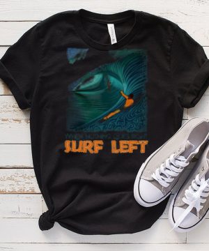 When Nothing Goes Right Surf Left Shirt