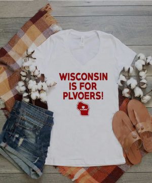 Wisconsin is for plvoers shirt