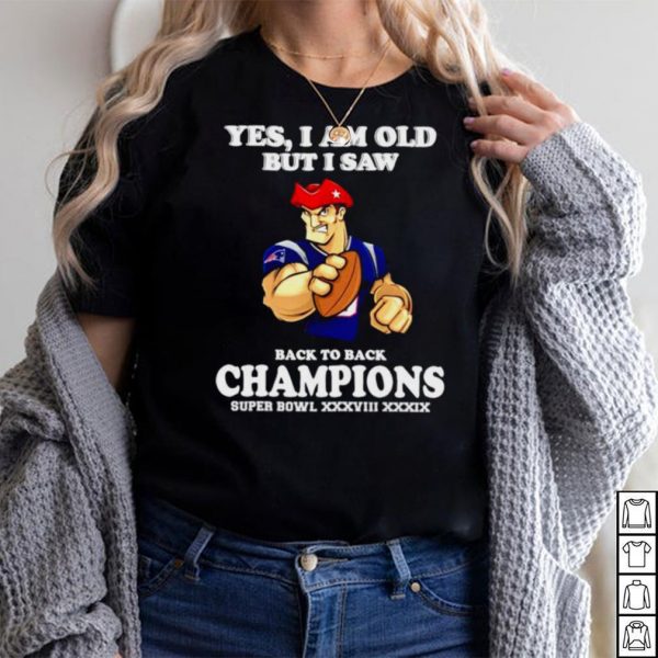 Yes I am old but I saw New England Patriots back to back champions shirt