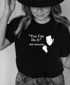 You can do it quote by Rob Schneider shirt