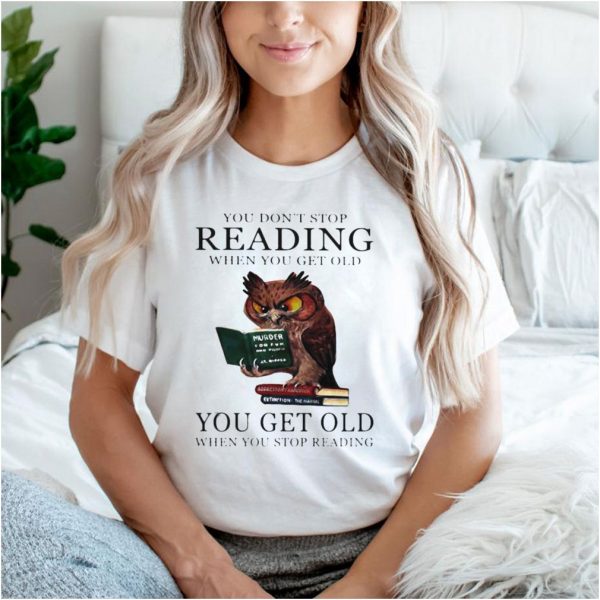 You dont stop reading you get old owl murder book shirt