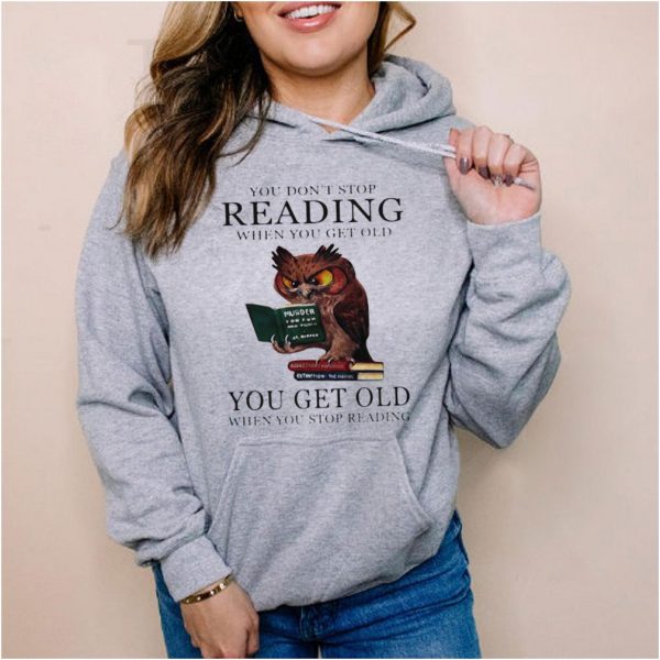 You dont stop reading you get old owl murder book shirt