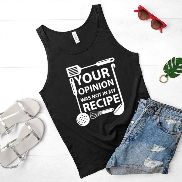 Your Opinion Was Not In My Recipe Chef Cook Cooking Utensil shirt
