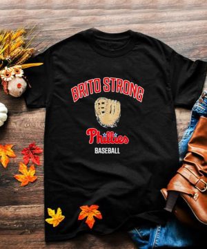 brito strong phillies baseball philadelphia phillies brito strong phillies baseball shirt