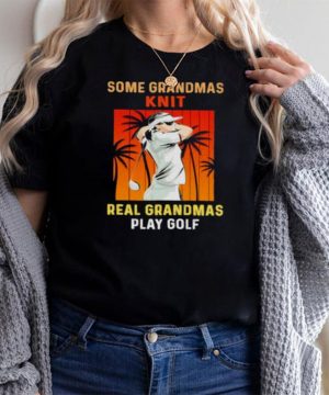 some Grandmas Knit Real Grandmas Play Golf Vintage Shirt