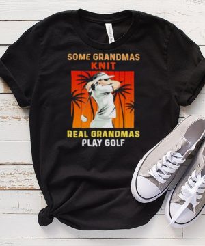 some Grandmas Knit Real Grandmas Play Golf Vintage Shirt