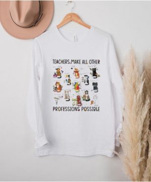 teacher Make All Other Professions Possible Cat Shirt