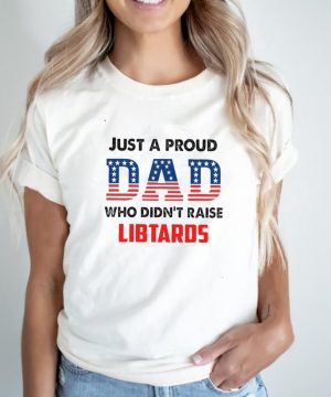 American Flag Just A Proud Dad Who Didnt Raise Liberals T shirt2
