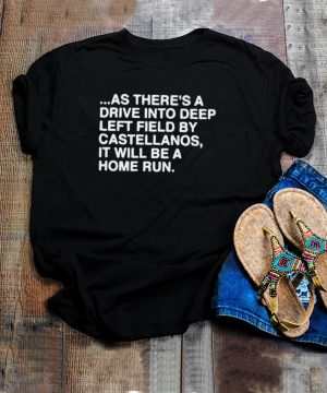 As theres a drive into deep left field by castellanos it will be a home run hoodie, tank top, sweater