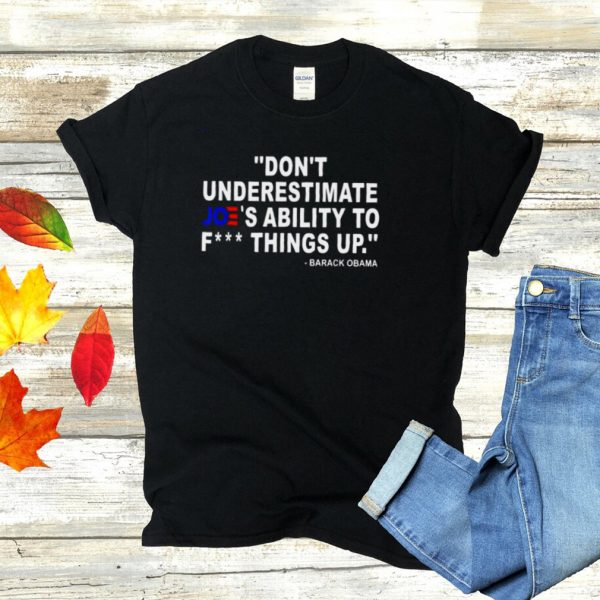 Barack Obama Dont Underestimate Joes Ability To T hoodie, tank top, sweater
