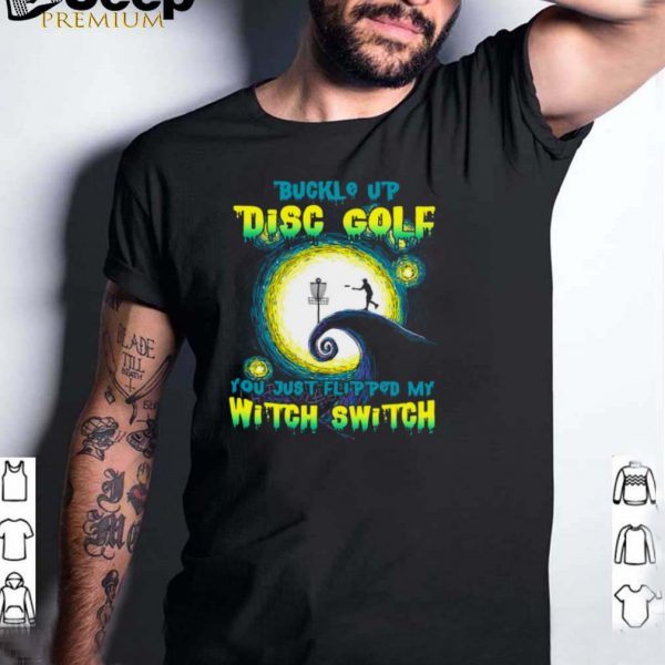 Buckle Up Disc Golf You Just Flipped My Witch Switch Halloween T hoodie, tank top, sweater