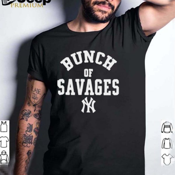 Bunch of savages New York Yankees shirt