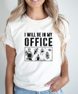 Carpenter I Will Be In My Office T shirt2