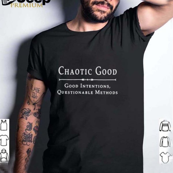 Chaotic good good intentions questionable methods shirt