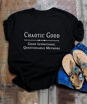 Chaotic good good intentions questionable methods shirt