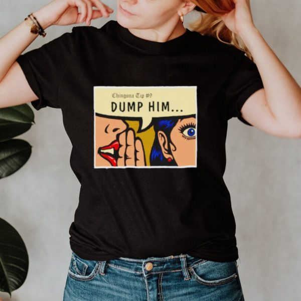 Chingona Tip 9 dump him shirt