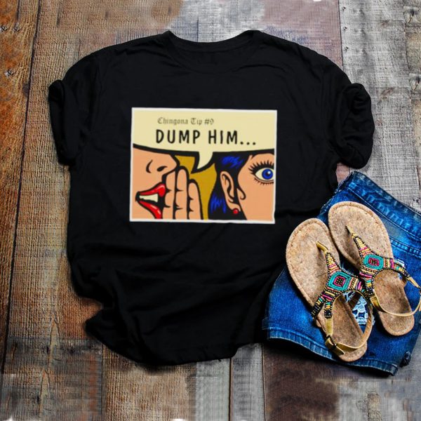 Chingona Tip 9 dump him shirt