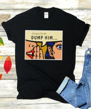 Chingona Tip 9 dump him shirt