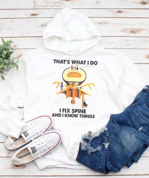 Chiropractor Thats What I Do I Fix Spine And I Know Things T hoodie, tank top, sweater