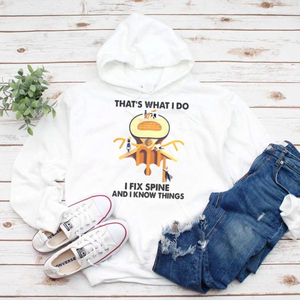 Chiropractor Thats What I Do I Fix Spine And I Know Things T hoodie, tank top, sweater
