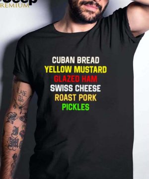 Cuban bread yellow mustard glaze ham swiss cheese roast pork pickles shirt