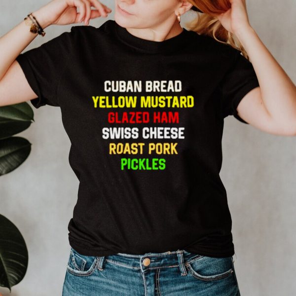 Cuban bread yellow mustard glaze ham swiss cheese roast pork pickles shirt