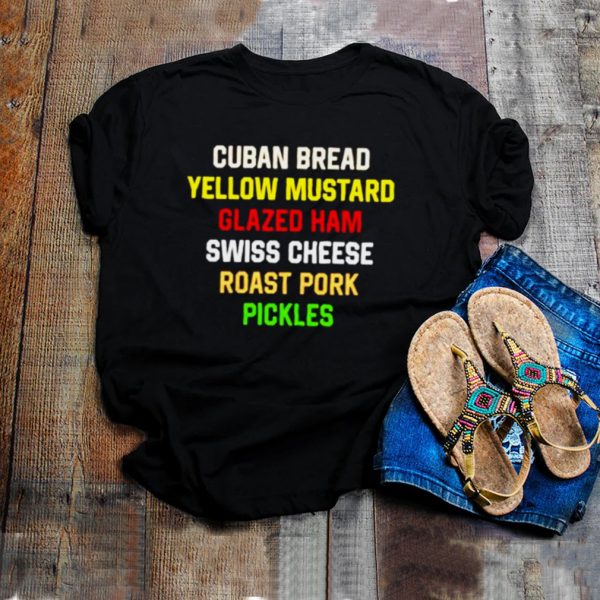 Cuban bread yellow mustard glaze ham swiss cheese roast pork pickles shirt