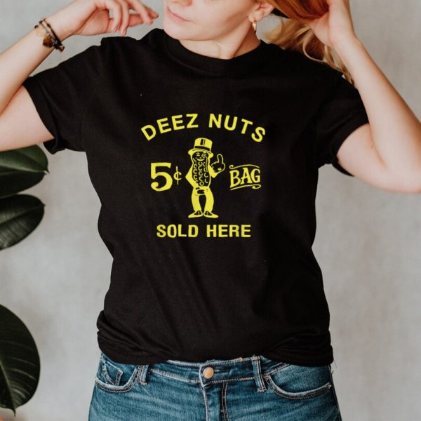 Deez nuts sold here shirt