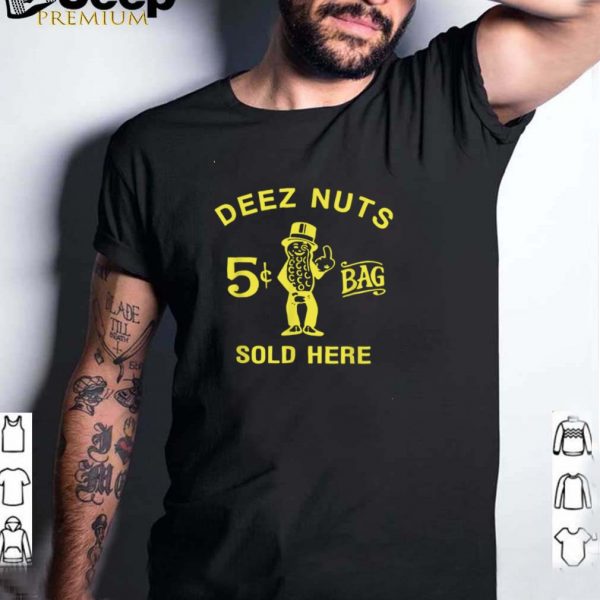 Deez nuts sold here shirt