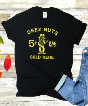 Deez nuts sold here shirt