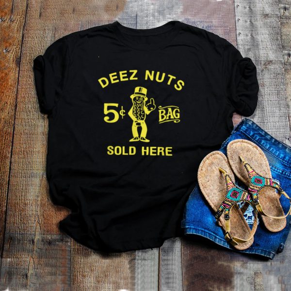 Deez nuts sold here shirt