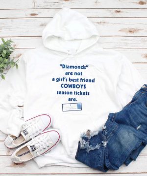 Diamonds are not a girls best friend Cowboys season tickets are shirt