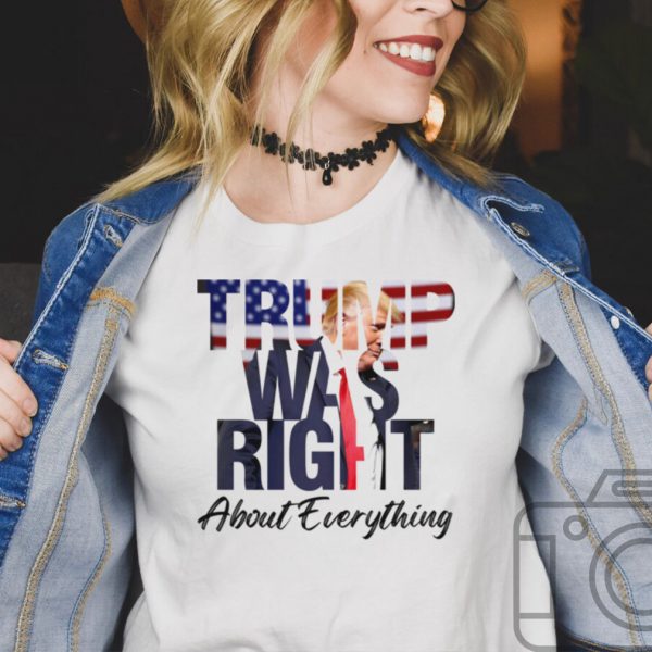 Donald Trump was right about everything hoodie, tank top, sweater and long sleeve