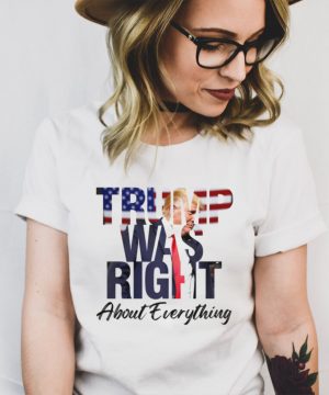 Donald Trump was right about everything hoodie, tank top, sweater and long sleeve