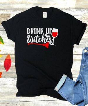 Drink Up Witches Wine Halloween T shirt