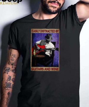 Easily distracted by Guitar and Wine shirt