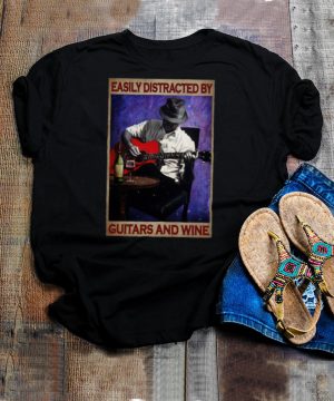 Easily distracted by Guitar and Wine shirt