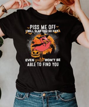 Flamingo piss Me off I will slap you so hard even google wont be able to find you Halloween shirt